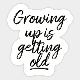 I'm pretty tired of growing up Sticker